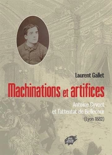 Machinations et artifices : Antoine Cyvoct et l'attentat de Bellecour, Lyon 1882