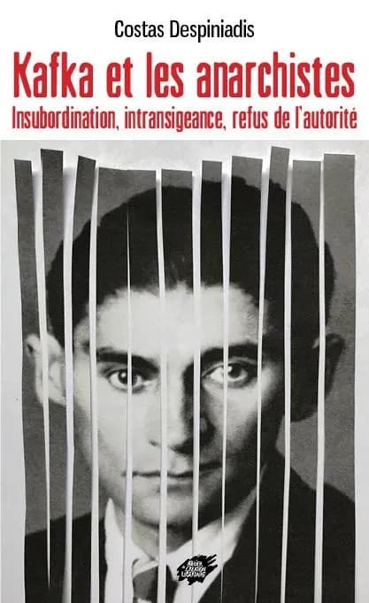 Kafka et les anarchistes : Insubordination, intransigeance, refus de l'autorité