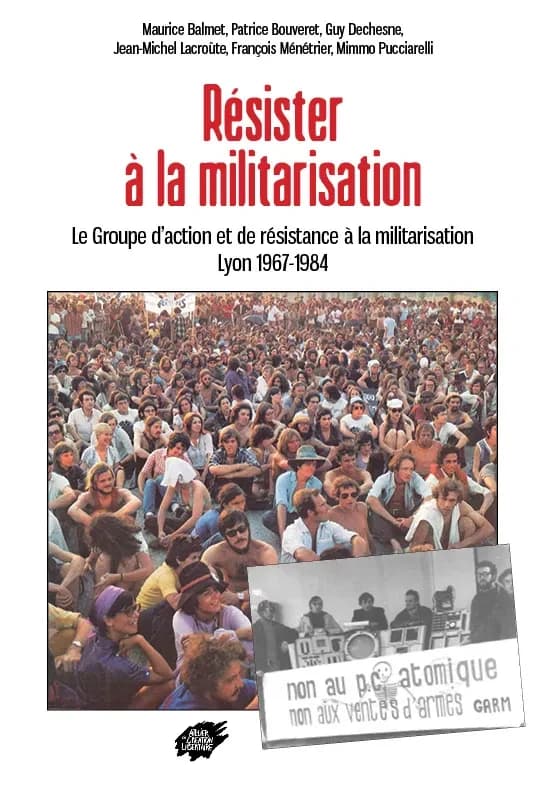 Résister à la militarisation : le Groupe d'action et de résistance à la militarisation, Lyon, 1967-1984
