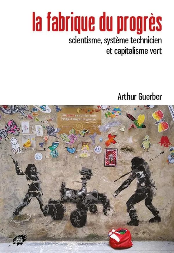 La fabrique du progrès : Scientisme, système technicien et capitalisme vert
