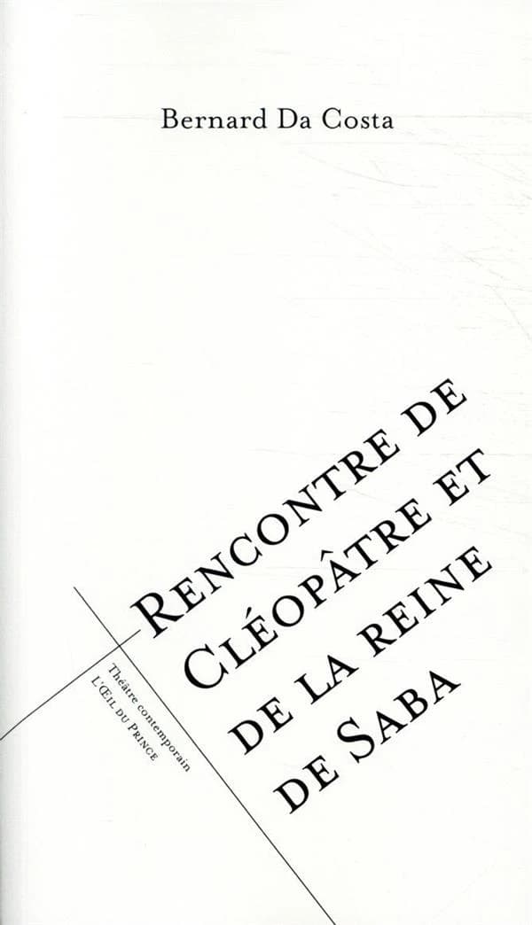 Rencontre de Cléopâtre et de la Reine de Saba (2e éd.) Bernard Da Costa