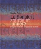 Le sanskrit, souffle et lumière : voyage au coeur de la langue sacrée de l'Inde