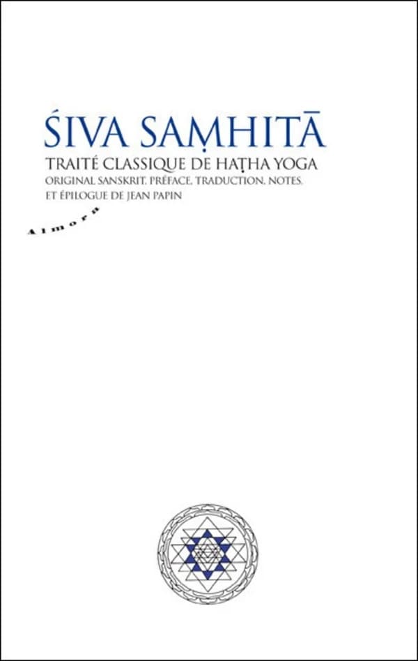 Śiva saṃhitā : traité classique de hatha yoga