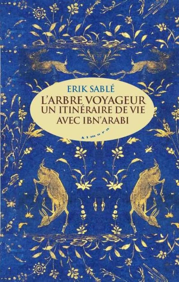 L'arbre voyageur : un itinéraire de vie avec ibn Arabi
