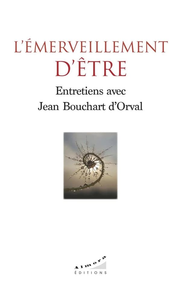 L'émerveillement d'être : entretiens avec Jean Bouchard d'Orval