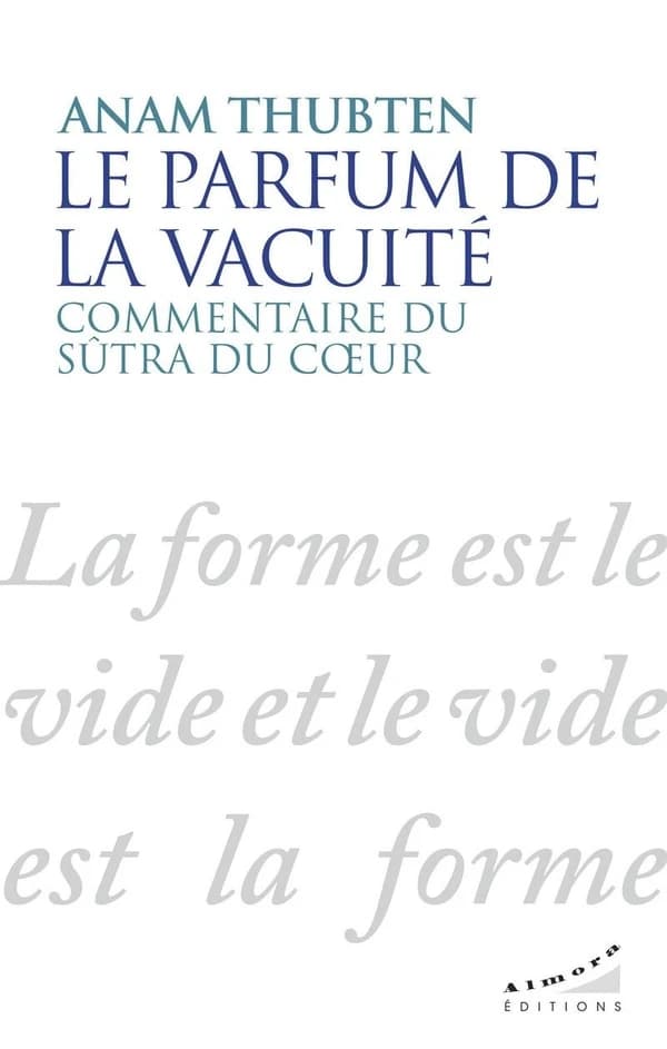 Le parfum de la vacuité : commentaire du sûtra du coeur