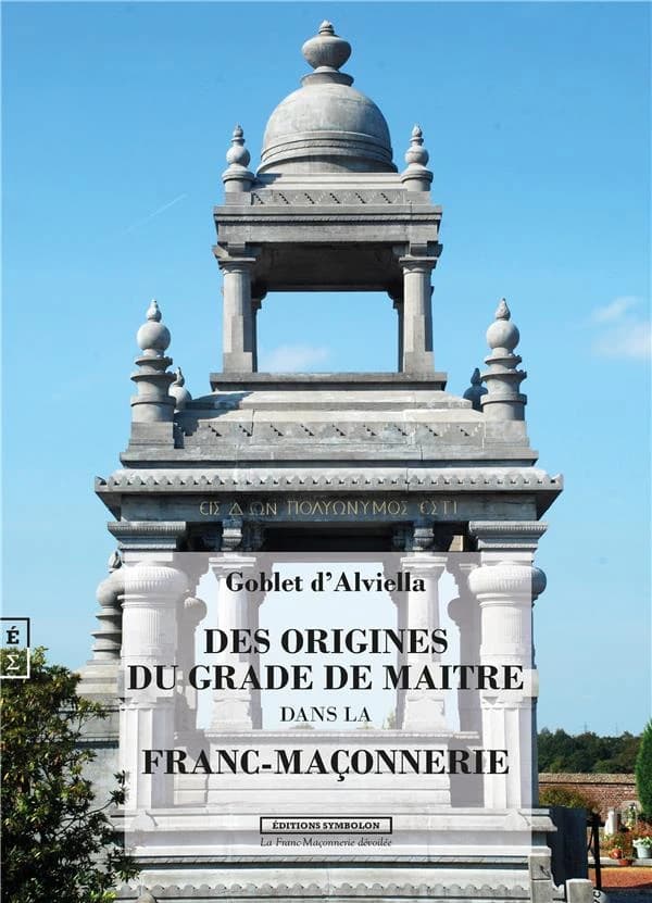 Des origines du grade de maître dans la franc-maçonnerie ([Reproduction en fac-similé]) Goblet d'Alviella