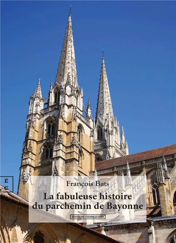 La fabuleuse histoire du parchemin de Bayonne : récit librement inspiré d'une histoire vraie