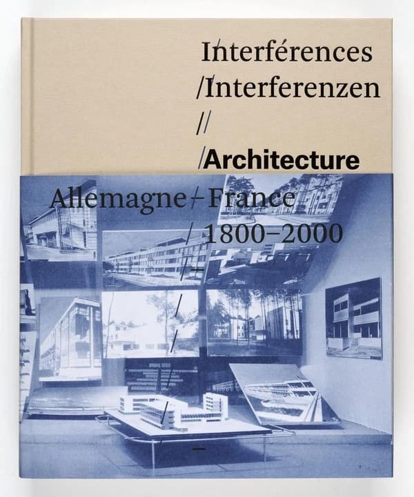 Interférences : architecture, Allemagne-France, 1800-2000 : [exposition, Strasbourg, Musée d'art moderne et contemporain, 30 mars-21 juillet 2013, Francfort, Deutsches Architekturmuseum, 3 octobre 2013-12 janvier 2014]