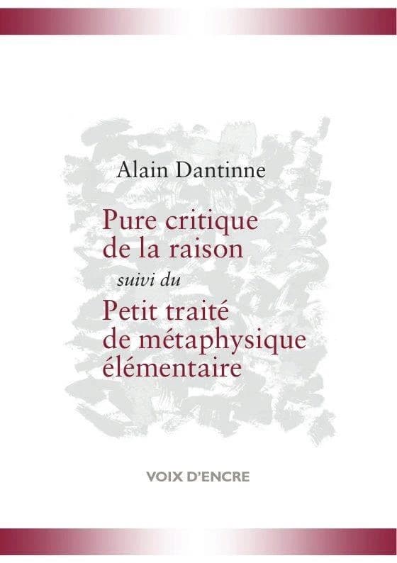 Pure critique de la raison ; suivi de Petit traité de métaphysique élémentaire