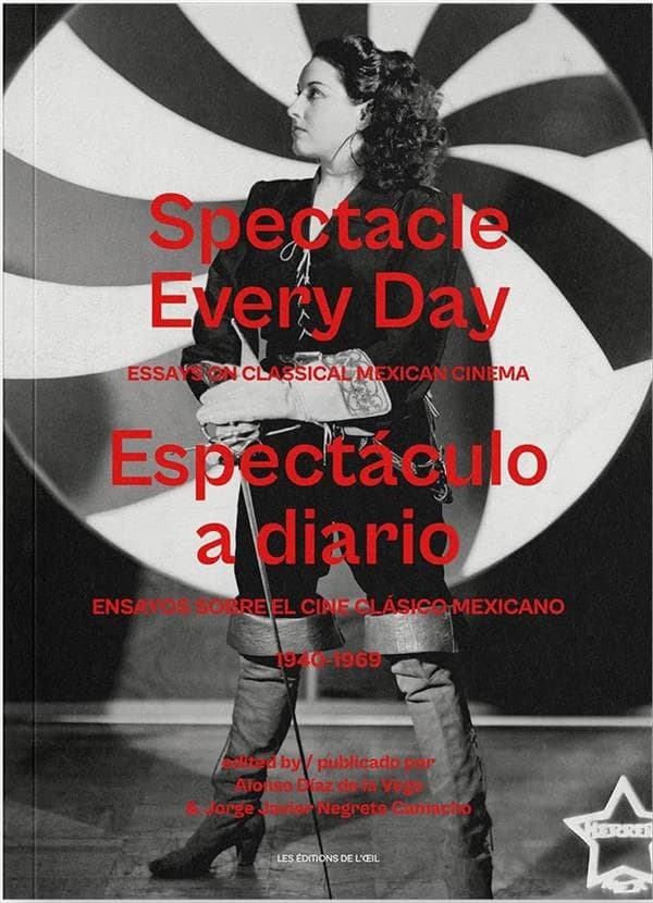 Spectacle every day : essays on classical Mexican cinema : 1940-1969