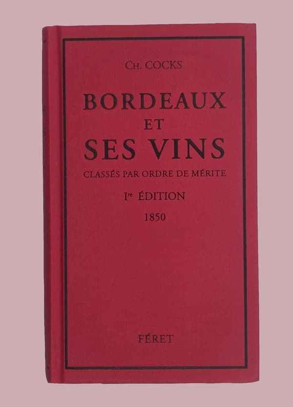 Bordeaux, ses environs et ses vins, classés par ordre de mérite ([Reproduction en fac-similé]) par Charles Cocks,...