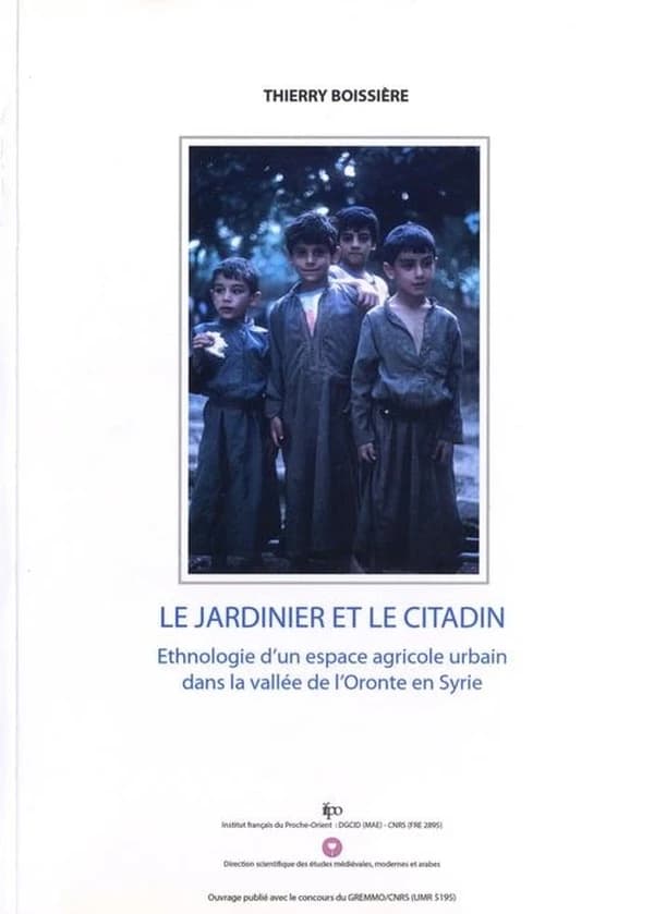 Le jardinier et le citadin : ethnologie d'un espace agricole urbain dans la vallée de l'Oronte en Syrie