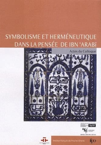 Symbolisme et herméneutique dans la pensée d'Ibn Arabi : [actes du colloque, Damas, 22-24 juin 2005]