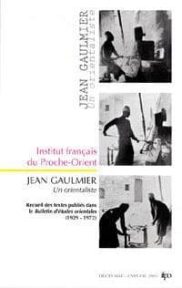 Jean Gaulmier : un orientaliste en Syrie : recueil des textes publiés dans le "Bulletin des études orientales", 1929-1972