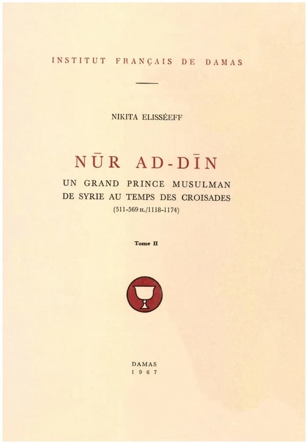 Nūr ad-Dīn. Tome II : Un grand prince musulman de Syrie au temps des Croisades (511-569 H.