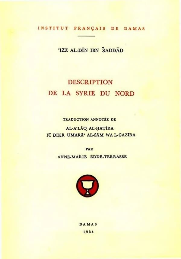 Description de la Syrie du Nord : Traduction annotée de Al-A‘Lāq al-ḫaṭīra fī ḏikr umarā’ al-Šām wa l-Ǧazīra