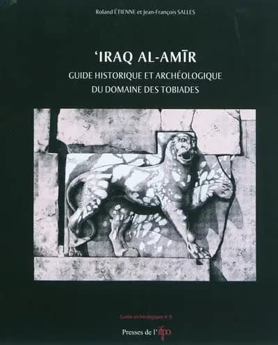 ´Iraq al-Amīr : guide historique et archéologique du domaine des Tobiades
