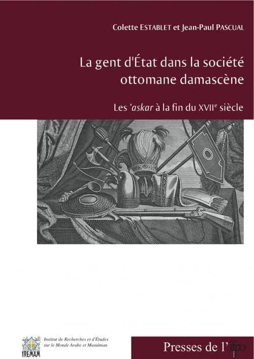 La gent d'État dans la société ottomane damascène : les 'askar à la fin du XVIIe siècle