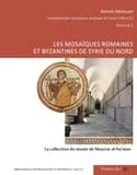 Les mosaïques romaines et byzantines de Syrie du nord : la collection du musée de Maarrat al-Nuʻman