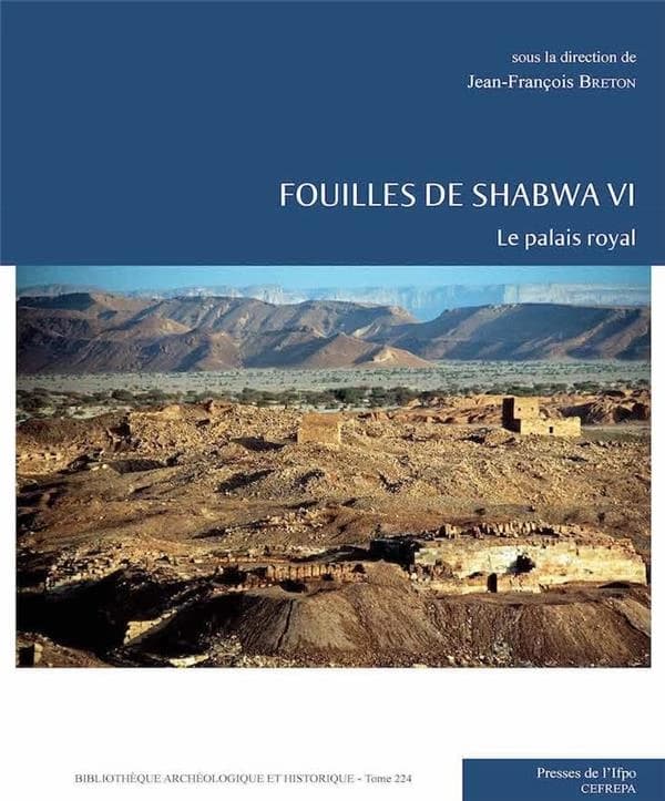 Bibliothèque archéologique et historique Tome 224 : Fouilles de Shabwa VI Le palais royal
