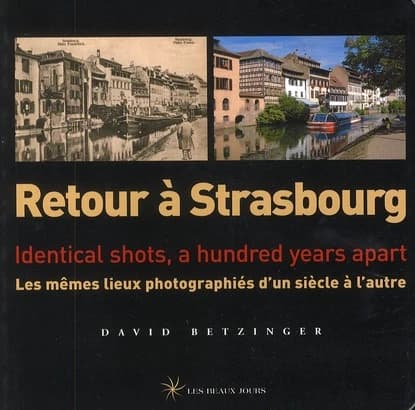 Retour à Strasbourg : les mêmes lieux photographiés d'un siècle à l'autre