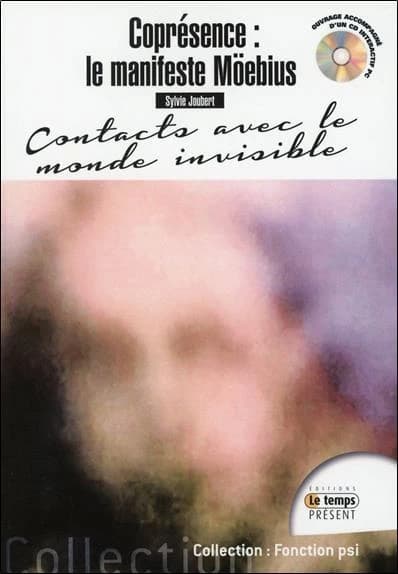 Coprésence : le manifeste Möebius ; contacts avec le monde invisible