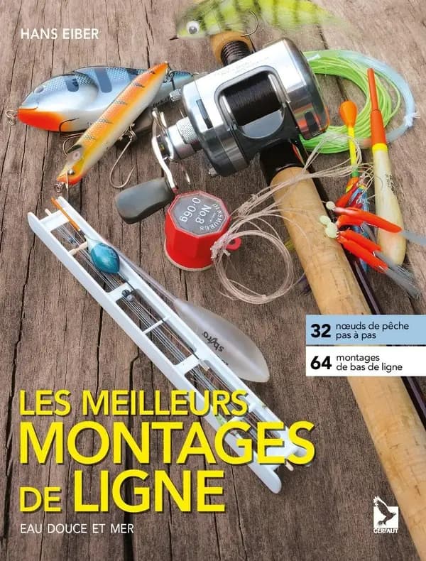 Les meilleurs montages de ligne : eau douce et mer (Nouvelle éd.) Hans Eiber
