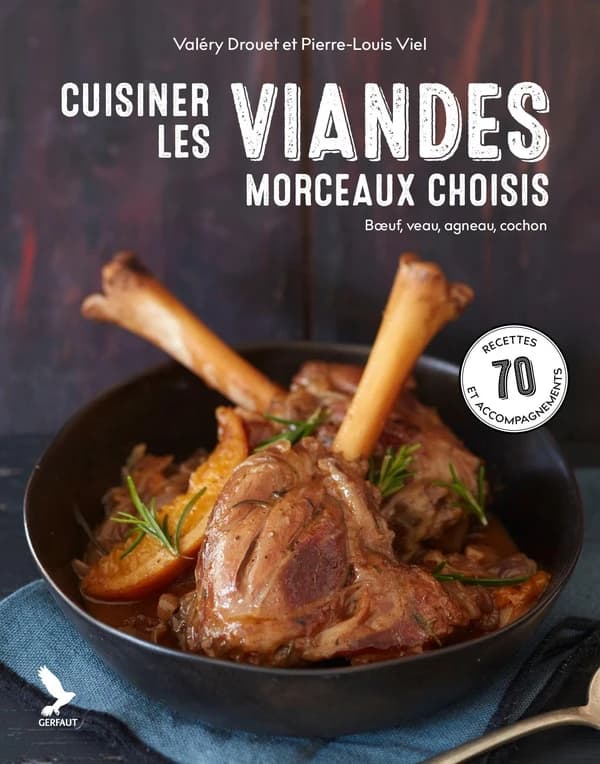 Cuisiner les viandes : morceaux choisis - boeuf cochon, agneau, veau