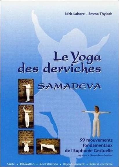 Le yoga des derviches : 99 mouvements fondamentaux de l'euphonie gestuelle