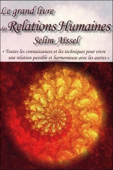 Le grand livre des relations humaines : attitudes nobles, gratitude, bonheur : toutes les connaissances et les techniques pour vivre une relation paisible et harmonieuse avec les autres