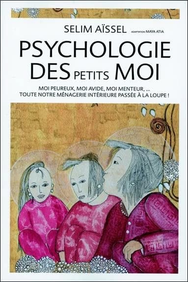 Psychologie des petits moi : moi peureux, moi avide, moi menteur, toute notre ménagerie intérieure passée à la loupe