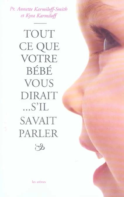 Tout ce que votre bébé vous dirait s'il savait parler