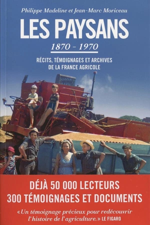 Les paysans : 1870-1970 : récits, témoignages et archives de la France agricole