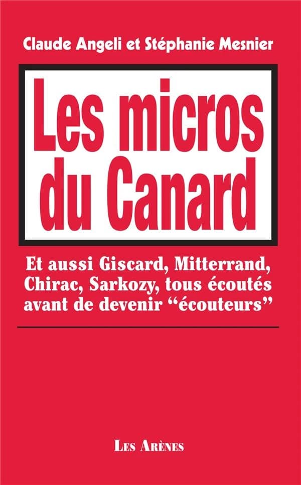 Les micros du "Canard" : et aussi Giscard, Mitterrand, Chirac, Sarkozy, tous écoutés avant de devenir écouteurs