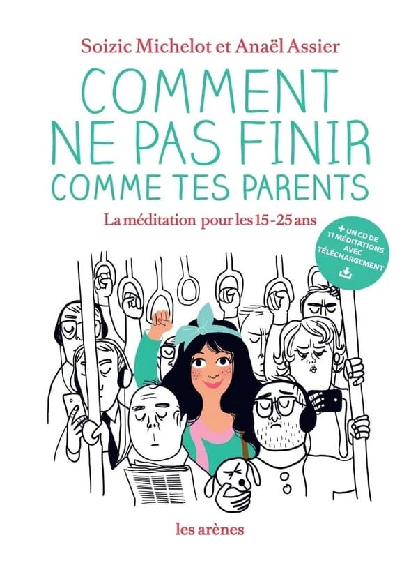 Comment ne pas finir comme tes parents : la méditation pour les 15-25 ans