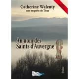 Au nom des saints d'Auvergne : polar ([Éd. en gros caractères]) Catherine Walenty