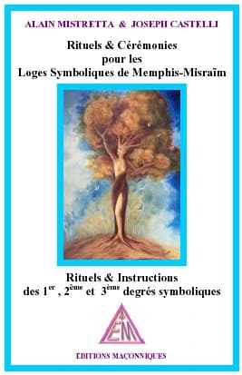 Rituels & cérémonies : rituels & instructions des 1er, 2ème et 3ème degrés pour les loges symboliques de Memphis-Misraïm