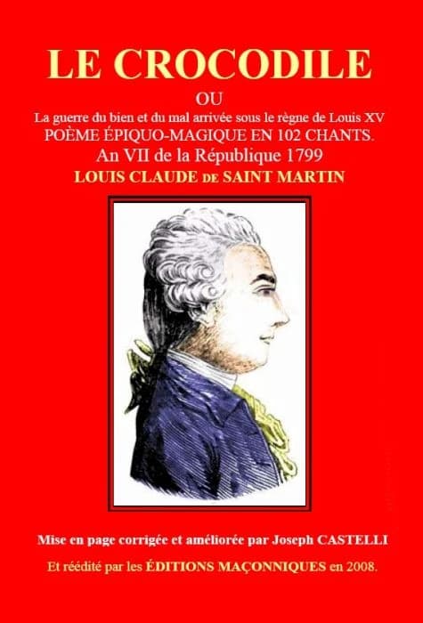 Le crocodile ou La guerre du bien et du mal arrivée sous le règne de Louis XV : poème épiquo-magique en 102 chants ([Nouvelle éd.]) Louis-Claude de Saint-Martin ; mise en page corrigée et améliorée par Joseph Castelli