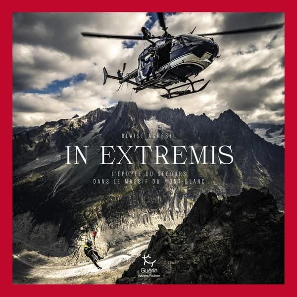 In extremis : l'épopée du secours dans le massif du Mont-Blanc (3e éd. [revue et augmentée]) Blaise Agresti