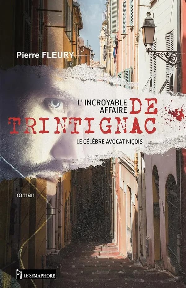 L'incroyable affaire de Trintignac : le célèbre avocat niçois : roman