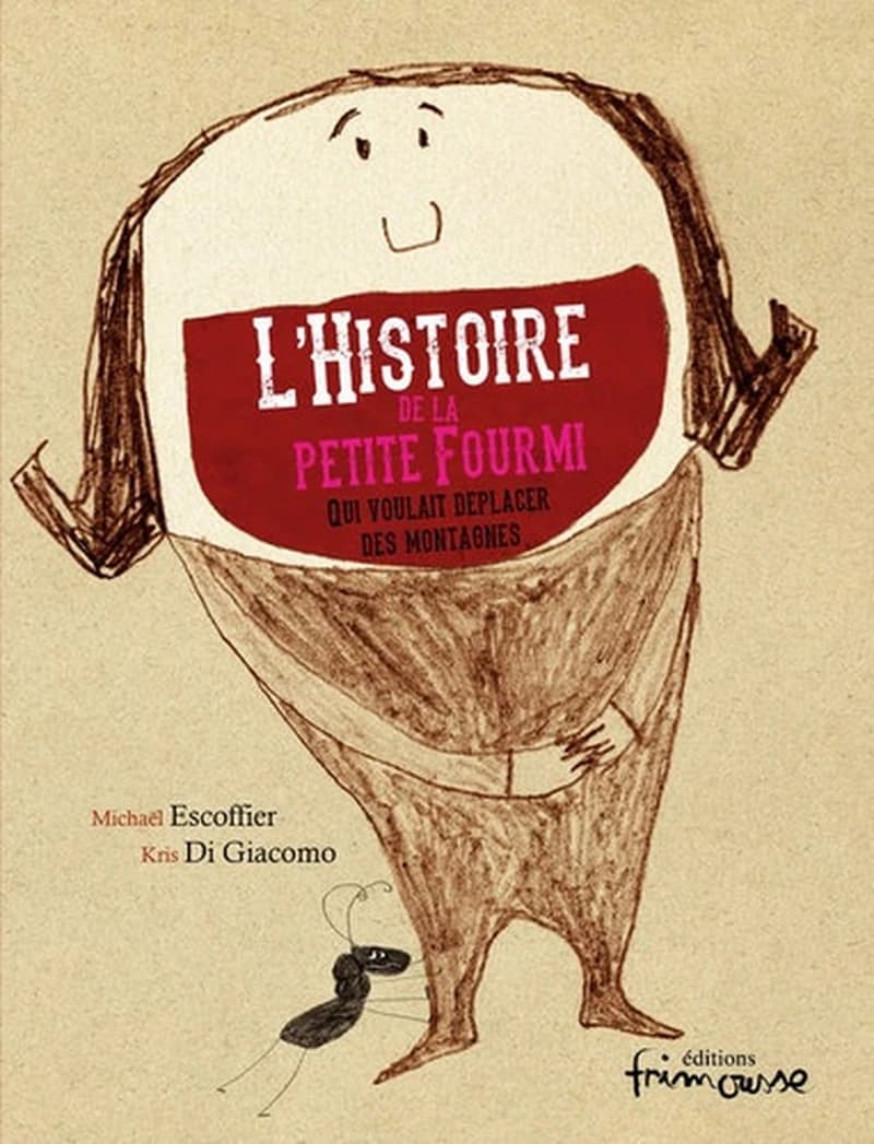 HISTOIRE DE LA PETITE FOURMI QUI VOULAIT DEPLACER DES MONTAGNES (L')