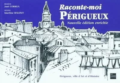 Raconte-moi Périgueux : ville d'art et d'histoire (Nouvelle éd. enrichie) dessins, José Corréa ; textes, Martine Balout