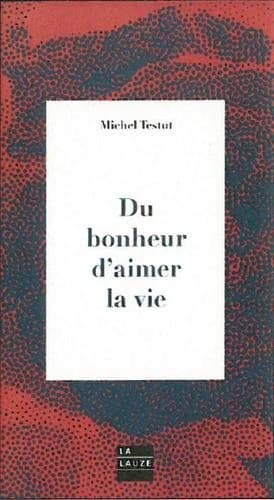 Du bonheur d'aimer la vie : ceci n'est pas une provocation !