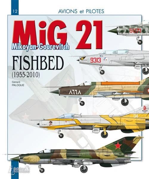 Le MiG 21 : le Mikoyan-Gourevitch "Fishbed", 1955-2010