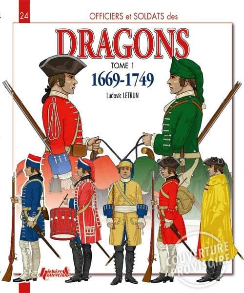Dragons du Roi, 1669-1749. Tome 1, De Louis XIV à la guerre de Sept ans