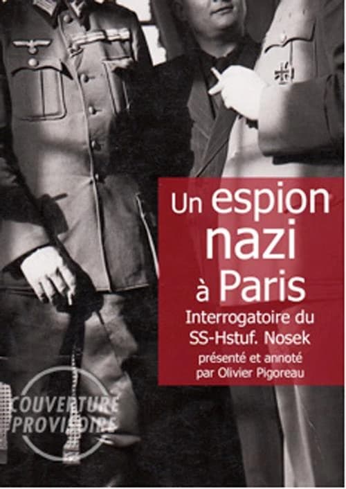 Un espion nazi à Paris : interrogatoire du SS-Hauptsturmführer Roland Nosek