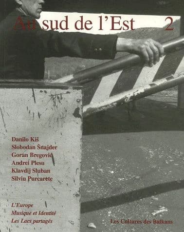 Au Sud de l'Est : les cultures des Balkans : [l'Europe, musique et indentité, les lacs partagés]