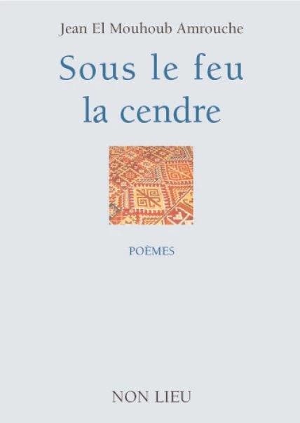 Sous le feu la cendre : poèmes