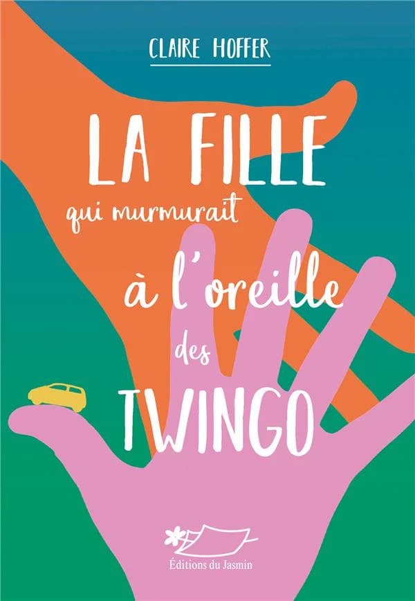 La fille qui murmurait à l'oreille des Twingo : roman
